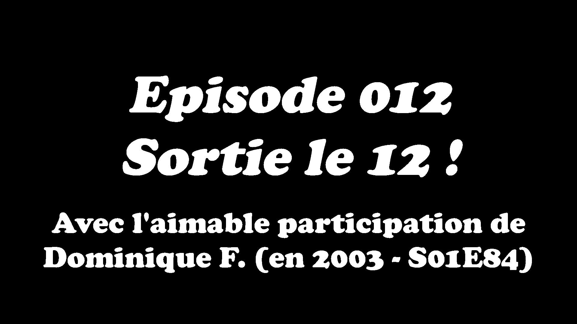 Episode 012 - Sortie le 12 !